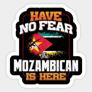 Mozambican Flag  Have No Fear The Mozambican Is Here - Gift for Mozambican From Mozambique Sticker